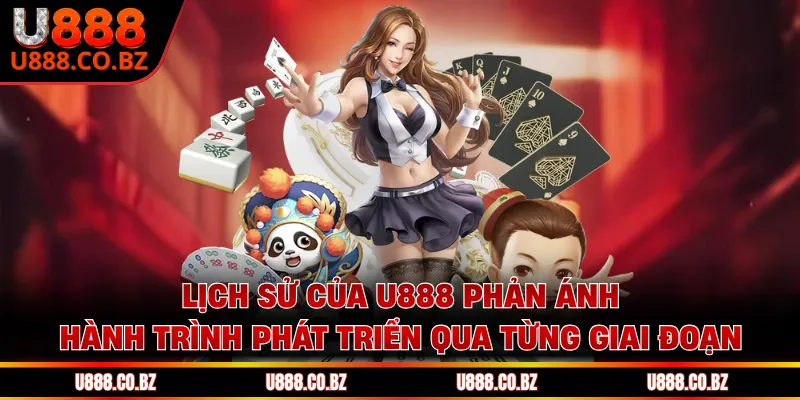 Lịch Sử Của U888 Qua 6 Giai Đoạn Phát Triển Đáng Chú Ý 2 Lịch sử của U888 phản ánh hành trình phát triển qua từng giai đoạn