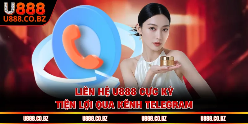 Liên Hệ U888 - Hệ Thống Hỗ Trợ Khách Hàng Đa Kênh 1 Liên hệ U888 cực kỳ tiện lợi qua kênh Telegram