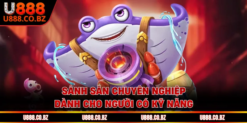 Bắn Cá U888 - Trải Nghiệm Thám Hiểm, Chinh Phục Đại Dương 3 Sảnh săn chuyên nghiệp dành cho người có kỹ năng