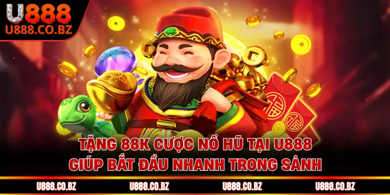 Tặng 88K Cược Nổ Hũ Tại U888 Và Cách Dùng Hiệu Quả 2 Tặng 88K cược nổ hũ tại U888 giúp bắt đầu nhanh trong sảnh
